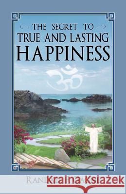 The Secret to True and Lasting Happiness Randall F. Gagne 9781614931010 Peppertree Press - książka