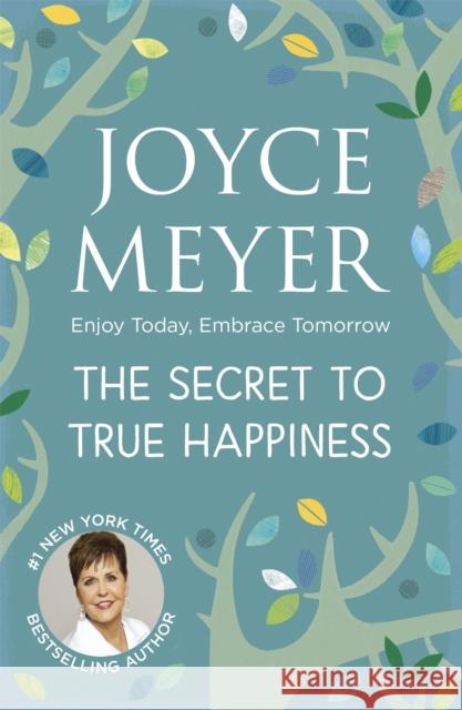 The Secret to True Happiness: Enjoy Today, Embrace Tomorrow Joyce Meyer 9780340979310  - książka