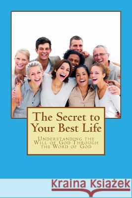The Secret to Your Best Life: Understanding the Will of God Through the Word of God Michael Eaton 9781497568921 Createspace - książka