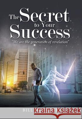 The Secret to Your Success: We Are the Generation of Revelation Bill Ol 9781664242364 WestBow Press - książka