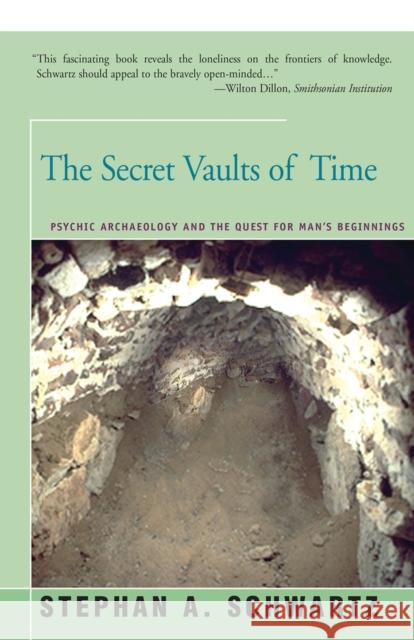 The Secret Vaults of Time: Psychic Archaeology and the Quest for Man's Beginnings Stephan Schwartz 9781504029827 Open Road Distribution - książka