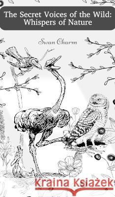 The Secret Voices of the Wild: Whispers of Nature Swan Charm   9789916724774 Swan Charm Publishing - książka