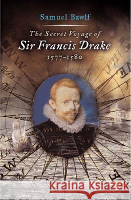 The Secret Voyage of Sir Francis Drake: 1577-1580 Samuel Bawlf R. Samuel Bawlf Samuel Bawlf 9780142004593 Penguin Books - książka