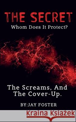 THE SECRET, Whom Does It Protect? Jay Foster 9781777747473 Jay Foster - książka