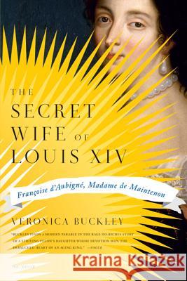 The Secret Wife of Louis XIV: Francoise D'Aubigne, Madame de Maintenon Buckley, Veronica 9780312430054 Picador USA - książka