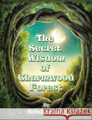 The Secret Wisdom of Charmwood Forest Arielle Kelly 9781514496565 Xlibris - książka