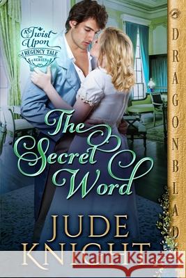 The Secret Word: A Regency Historical Romance Jude Knight 9781969349072 Dragonblade Publishing, Inc. - książka