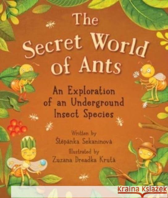 The Secret World of Ants: An Exploration of an Underground Insect Species Stepanka Sekaninova 9781510779075 Skyhorse Publishing - książka