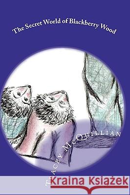 The Secret World Of Blackberry Wood McQuillian, Tracey 9781440484995 Createspace - książka
