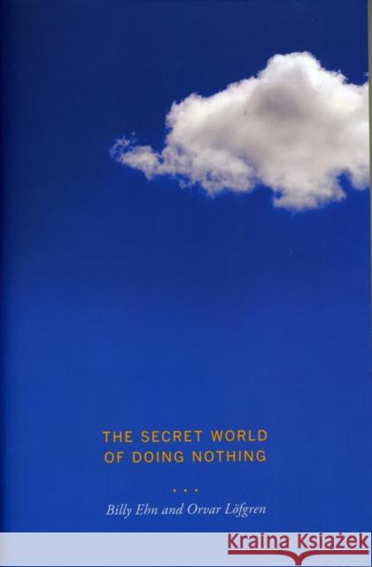 The Secret World of Doing Nothing Billy Ehn 9780520262638  - książka