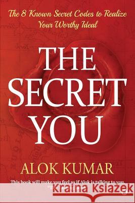 The Secret You: The 8 Known Secret Codes to Realize Your Worthy Ideal Alok Kumar 9781645873075 Notion Press - książka