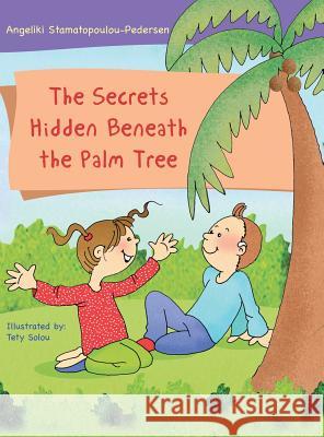 The Secrets Hidden Beneath the Palm Tree Angeliki Stamatopoulou-Pedersen Tety Solou 9781728304380 Authorhouse - książka