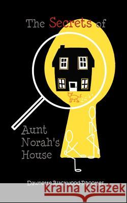 The Secrets of Aunt Norah's House Dawnette Blackwood-Rhoomes 9781467037082 Authorhouse - książka