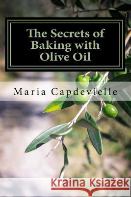 The Secrets of Baking with Olive Oil Mrs Maria Teresa Capdevielle MS Janet Balsiger 9781496130150 Createspace - książka