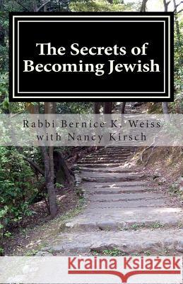 The Secrets of Becoming Jewish Bernice Weiss Nancy Kirsch Rabbi Bernice Weiss 9780692396063 Washington Institute for Conversion and the S - książka