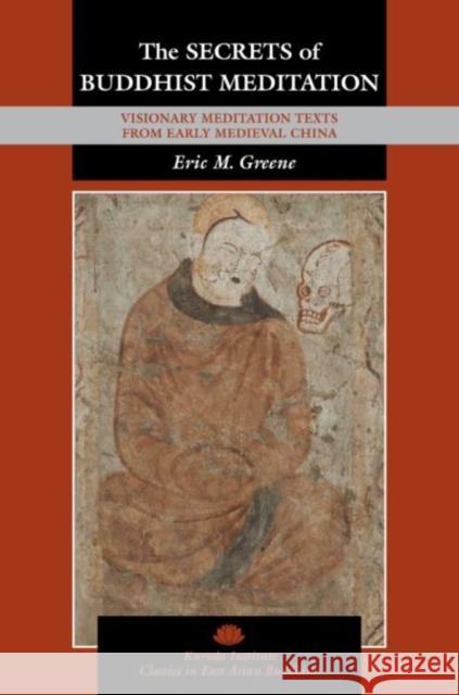 The Secrets of Buddhist Meditation: Visionary Meditation Texts from Early Medieval China Eric M. Greene Robert E. Buswell 9780824893897 University of Hawaii Press - książka