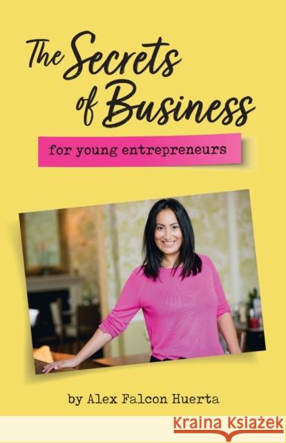 The Secrets Of Business For Young Entrepreneurs Alex Falco 9781527274402 Soaring Falcon Limited - książka