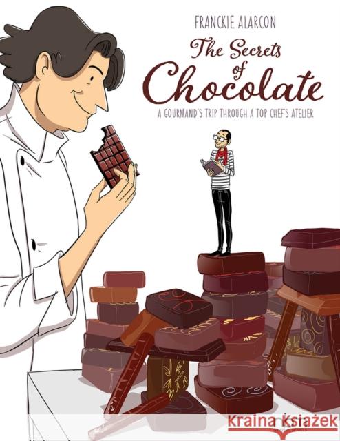 The Secrets of Chocolate: A Gourmand's Trip Through a Top Chef's Atelier Alarcon, Franckie 9781681122786 Nantier Beall Minoustchine Publishing - książka