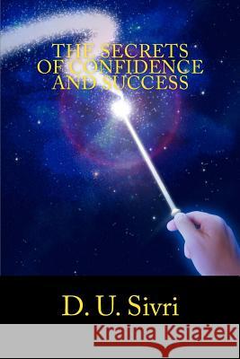 The Secrets of Confidence and Success D. U. Sivri 9781522885139 Createspace Independent Publishing Platform - książka