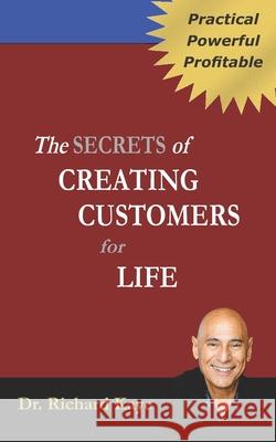 The Secrets of Creating Customer for Life Richard Kaye 9780692944639 Fifth House, Inc. - książka