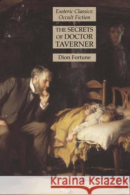 The Secrets of Doctor Taverner: Esoteric Classics: Occult Fiction Dion Fortune 9781631185946 Lamp of Trismegistus - książka