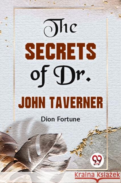 The Secrets Of Dr. John Taverner Dion Fortune 9789359393360 Double 9 Books - książka