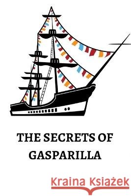 The Secrets of Gasparilla: A Pirate Festival Adventure Muhammad Edogi   9798375223155 Independently Published - książka