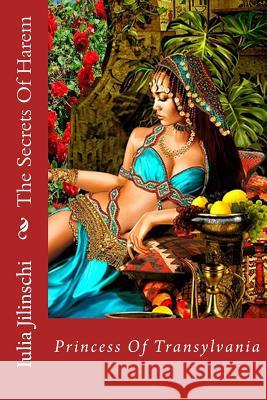 The Secrets of Harem: Princess of Transylvania Iulia Jilinschi 9781717490773 Createspace Independent Publishing Platform - książka
