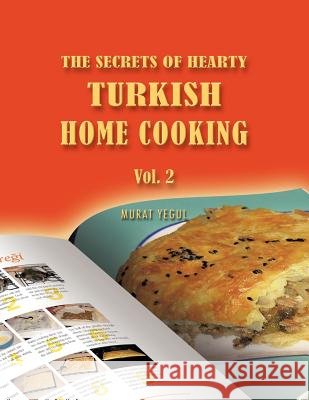 The Secrets of Hearty Turkish Home Cooking: Vol. 2 Yegul, Murat 9781452047942 Authorhouse - książka