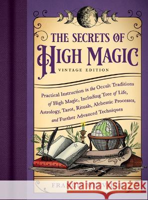 The Secrets of High Magic: Vintage Edition: Practical Instruction in the Occult Traditions of High Magic, Including Tree of Life, Astrology, Tarot, Ri Francis Melville 9781728296098 Sourcebooks - książka