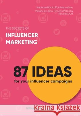 The secrets of influencer marketing: 87 ideas for your influencer campaigns St Bouillet Influence4you 9782322223831 Books on Demand - książka
