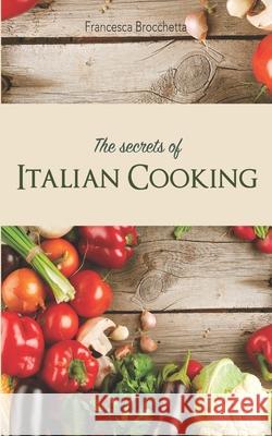 The secrets of italian cooking Francesca Brocchetta 9781657052314 Independently Published - książka