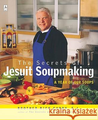 The Secrets of Jesuit Soupmaking: A Year of Our Soups Rick Curry 9780142196106 Penguin Books - książka