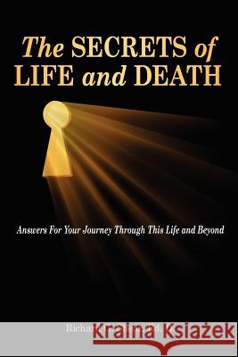 The Secrets of Life and Death: Answers For Your Journey Through This Life and Beyond Shear Ed D., Richard G. 9781461086420 Createspace - książka