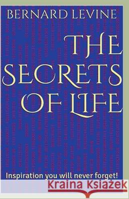 The Secrets of Life: Inspiration You Will Never Forget! Bernard Levine 9781393307556 Draft2digital - książka