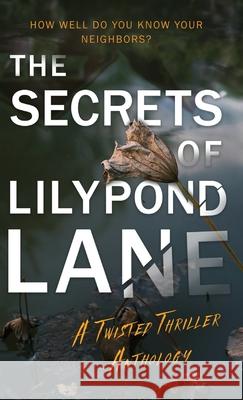 The Secrets of Lilypond Lane: A Twisted Thriller Anthology Rachel Graham Heather Curlee Novak Andrea Heckner 9781068760013 Natalie Bravo - książka