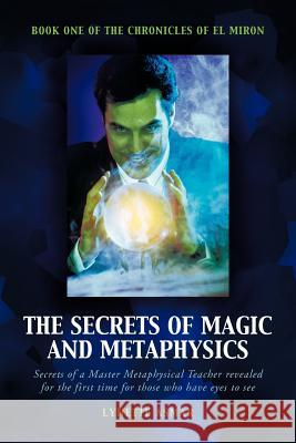 The Secrets of Magic and Metaphysics: Book One of the Chronicles of El Miron Asmar, Lynette 9781452503622 Balboa Press International - książka