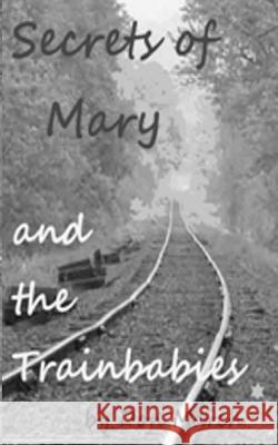 The Secrets of Mary and the Trainbabies Don March 9781470007751 Createspace - książka