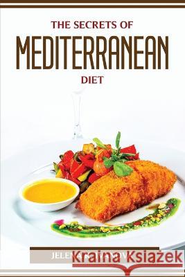 The Secrets of Mediterranean Diet Jelena K Ivanova 9781804774342 Jelena K. Ivanova - książka