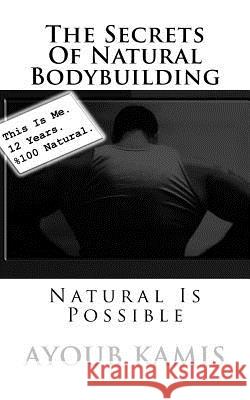 The Secrets Of Natural Bodybuilding: Natural Is Possible Kamis, Ayoub 9781540596512 Createspace Independent Publishing Platform - książka