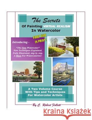 The Secrets of Painting Virtual Realism in Watercolor C. Robert Follett 9781978010734 Createspace Independent Publishing Platform - książka