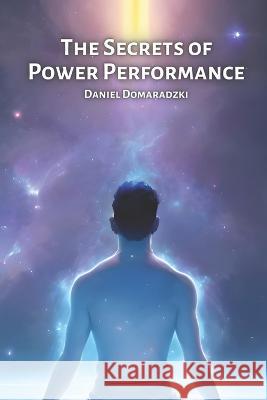 The Secrets of Power Performance Daniel Domaradzki   9798395449801 Independently Published - książka