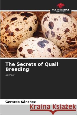 The Secrets of Quail Breeding S 9786204097282 Our Knowledge Publishing - książka