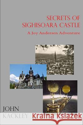 The Secrets of Sighisoara Castle John Kackley 9781329439511 Lulu.com - książka
