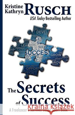 The Secrets of Success: A Freelancer's Survival Guide Short Book Kristine Kathryn Rusch 9781477535837 Createspace - książka