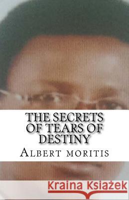 The Secrets of Tears of Destiny Albert Moritis 9781537108292 Createspace Independent Publishing Platform - książka