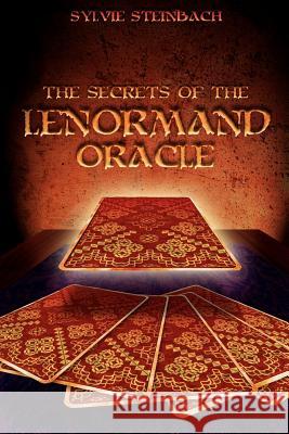 The Secrets of the Lenormand Oracle Sylvie Steinback 9781419670305 BookSurge - książka