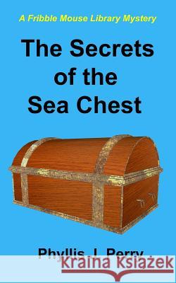 The Secrets of the Sea Chest: A Fribble Mouse Library Mystery Phyllis J Perry 9781535191708 Createspace Independent Publishing Platform - książka