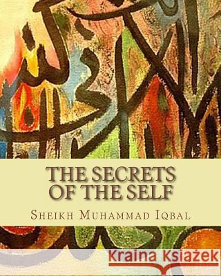 The Secrets of the Self: A Philosophical Poem Sheikh Muhammad Iqbal 9781463524074 Createspace - książka