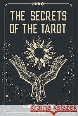 The Secrets Of The Tarot Andrew Laycock   9781739119409 Andrew Laycock - książka